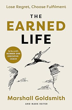The Earned Life By Marshall Goldsmith